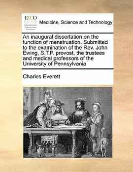 Paperback An inaugural dissertation on the function of menstruation. Submitted to the examination of the Rev. John Ewing, S.T.P. provost, the trustees and medic Book