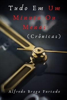 Tudo em um Minuto ou Menos (Crônicas) (Portuguese Edition)