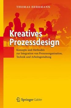 Hardcover Kreatives Prozessdesign: Konzepte Und Methoden Zur Integration Von Prozessorganisation, Technik Und Arbeitsgestaltung [German] Book