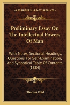 Paperback Preliminary Essay On The Intellectual Powers Of Man: With Notes, Sectional Headings, Questions For Self-Examination, And Synoptical Table Of Contents Book