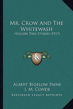 Paperback Mr. Crow And The Whitewash: Hollow Tree Stories (1917) Book