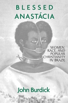 Paperback Blessed Anastacia: Women, Race and Popular Christianity in Brazil Book