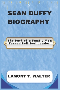 Paperback Sean Duffy Biography: The Path of a Family Man Turned Political Leader Book