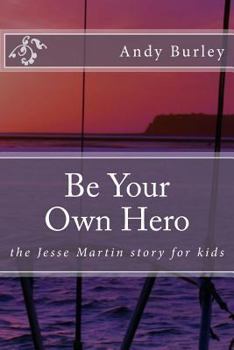 Paperback Be Your Own Hero: the Jesse Martin story for kids Book