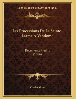 Paperback Les Processions De La Sainte-Larme A Vendome: Documents Inedits (1886) [French] Book