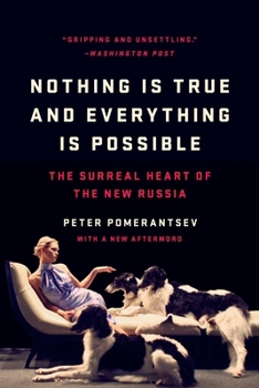 Paperback Nothing Is True and Everything Is Possible: The Surreal Heart of the New Russia Book