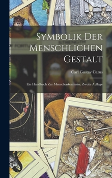Symbolik Der Menschlichen Gestalt: Ein Handbuch Zur Menschenkenntniss, Zweite Auflage