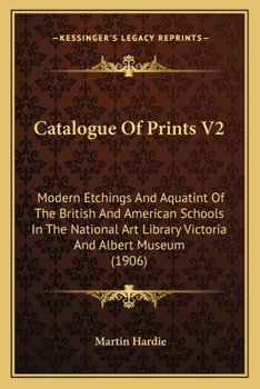 Paperback Catalogue Of Prints V2: Modern Etchings And Aquatint Of The British And American Schools In The National Art Library Victoria And Albert Museu Book