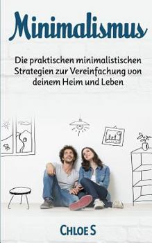 Paperback Minimalismus: Die praktischen minimalistischen Strategien zur Vereinfachung von deinem Heim und Leben: Minimalism German version boo [German] Book