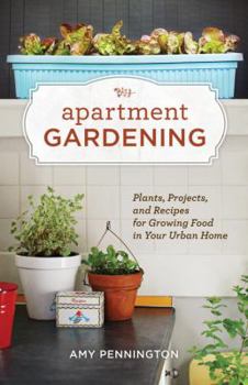 Paperback Apartment Gardening: Plants, Projects, and Recipes for Growing Food in Your Urban Home Book