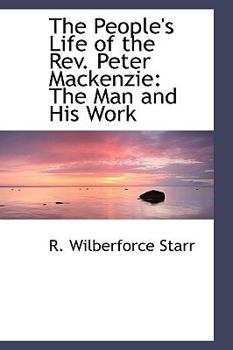 Paperback The People's Life of the REV. Peter MacKenzie: The Man and His Work Book