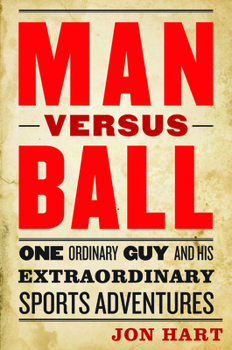 Hardcover Man Versus Ball: One Ordinary Guy and His Extraordinary Sports Adventures Book