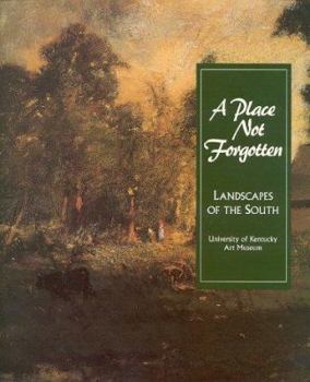 Paperback A Place Not Forgotten: Landscapes of the South from the Morris Museum of Art Book