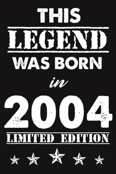 This Legend Was Born In 2004: Lined Journal Happy 15th Birthday Notebook, Diary, Logbook, Unique Greeting Card Alternative, Perfect Gift For 15 Years Old Boys & Girls