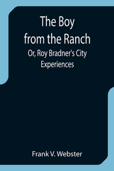 Paperback The Boy from the Ranch; Or, Roy Bradner's City Experiences Book