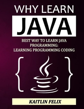 Paperback Why Learn Java: Best Way To Learn Java Programming: Learning Programming Coding Book