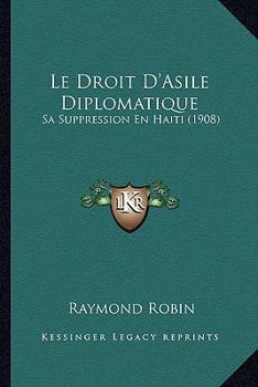 Le Droit D'Asile Diplomatique: Sa Suppression En Haiti (1908)