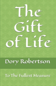 Paperback The Gift of Life: To The Fullest Measure Book