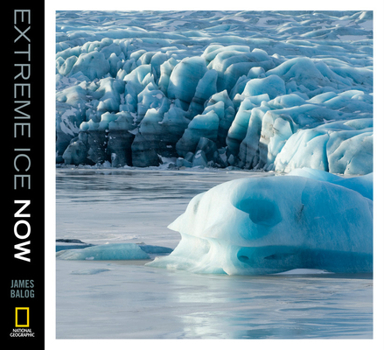 Hardcover Extreme Ice Now: Vanishing Glaciers and Changing Climate: A Progress Report Book