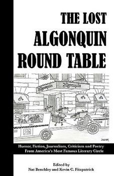 Paperback The Lost Algonquin Round Table: Humor, Fiction, Journalism, Criticism and Poetry From America's Most Famous Literary Circle Book