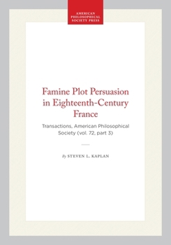The Famine Plot Persuasion in Eighteenth-Century France (Transactions of the American Philosophical Society)