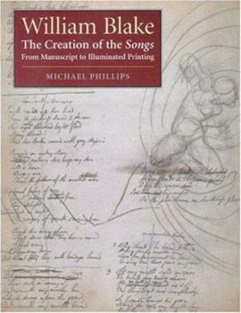 Paperback William Blake: The Creation of the Songs from Manuscript to Illuminated Printing Book