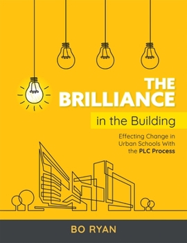 Paperback Brilliance in the Building: Effective Change in Urban Schools with the PLC Process Book
