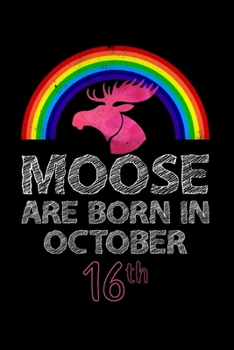 Moose Are Born In October 16th: Women Moose Lover Gift - Moose Birthday Girl Journal Notebooks Diary Birthday Present For Girl
