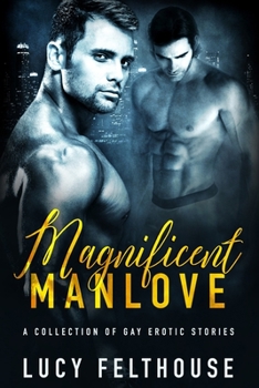Paperback Magnificent Manlove: A Collection of Gay Erotic Stories Book