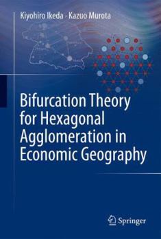 Hardcover Bifurcation Theory for Hexagonal Agglomeration in Economic Geography Book