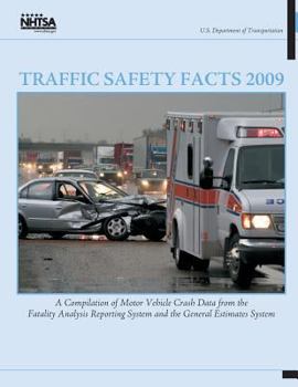 Paperback Traffic Safety Facts 2009: A Compilation of Motor Vehicle Crash Data from the Fatality Analysis Reporting System and the General Estimates System Book