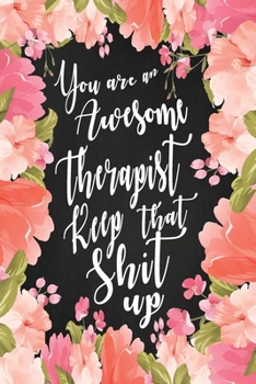 Paperback You are An Awesome Therapist Keep That Shit Up: Thank you Gag Notebook Journal & Sketch Diary Present Joke Appreciation Gift Idea for Therapists Sarca Book