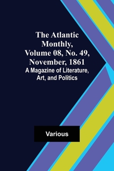 Paperback The Atlantic Monthly, Volume 08, No. 49, November, 1861; A Magazine of Literature, Art, and Politics Book