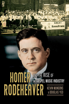 Paperback Homer Rodeheaver and the Rise of the Gospel Music Industry: Volume 1 Book