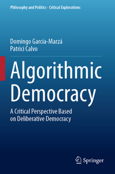 Paperback Algorithmic Democracy: A Critical Perspective Based on Deliberative Democracy Book