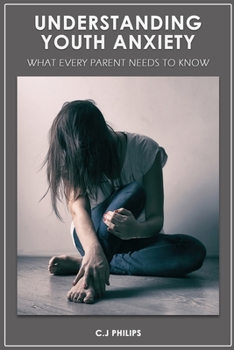 Paperback Understanding Youth Anxiety: What Every Parent Needs to Know Book