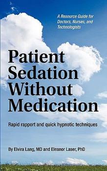 Paperback Patient Sedation Without Medication: Rapid Rapport and Quick Hypnotic Techniques a Resource Guide for Doctors, Nurses, and Technologists Book