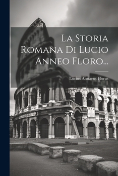 Paperback La Storia Romana Di Lucio Anneo Floro... [Italian] Book