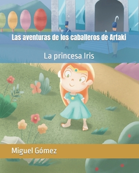 Paperback Las aventuras de los caballeros de Artaki: La princesa Iris [Spanish] Book