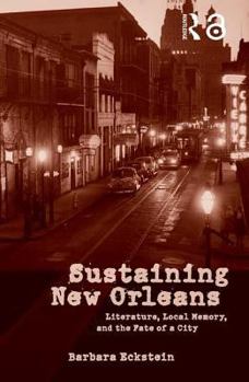 Paperback Sustaining New Orleans: Literature, Local Memory, and the Fate of a City Book