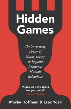 Paperback Hidden Games: The Surprising Power of Game Theory to Explain Irrational Human Behaviour Book