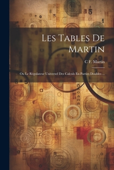 Paperback Les Tables De Martin: Ou Le Régulateur Universel Des Calculs En Parties Doubles ... [French] Book