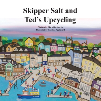 Skipper Salt and Ted's Upcycling: The First book in the "Tales of Walcombe Bay" Series