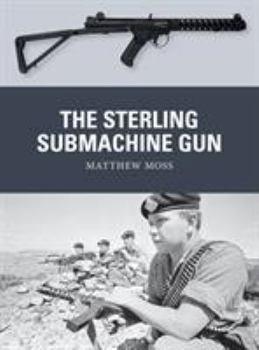 The Sterling Submachine Gun - Book #65 of the Osprey Weapons