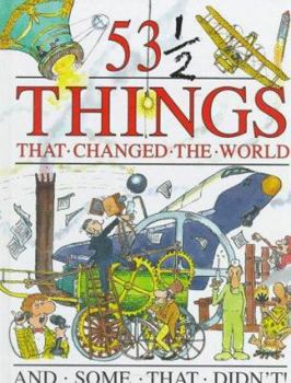 Hardcover 53 1/2 Things That Changed the World and Some That Didn'T! Book