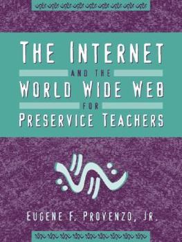 Internet and the World Wide Web for Preservice Teachers, The