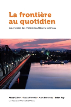 Paperback La Frontière Au Quotidien: Expériences Des Minorités À Ottawa-Gatineau [French] Book