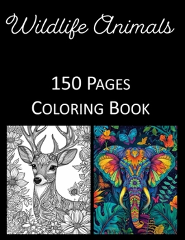 Wild Life Animals Coloring Book: Adults and Kids Coloring Book Featuring 150 of the World’s Most Beautiful Wild Life Animals for Stress Relief and Relaxation