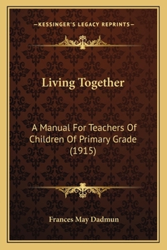 Paperback Living Together: A Manual For Teachers Of Children Of Primary Grade (1915) Book