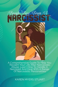 Paperback Break Free from a Narcissist: A Comprehensive Guide To Help You Reclaim Your Life After Narcissistic Abuse. Learn How To Handle A Narcissist And Dea Book